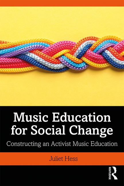 Book cover of Music Education for Social Change: Constructing an Activist Music Education by Juliet Hess.