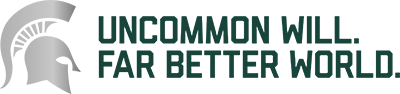 Graphic Logo: Spartan Helmet in Gray color with the words Uncommon Will. Far Better World in all caps and MSU green color`