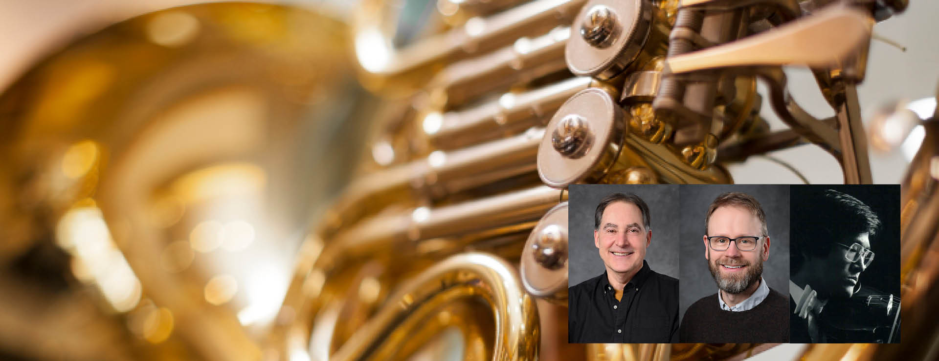 Background image: close up of a french horn. Inset images of faculty members Corbin Wagner, Patrick Johnson and I-Fu Wang