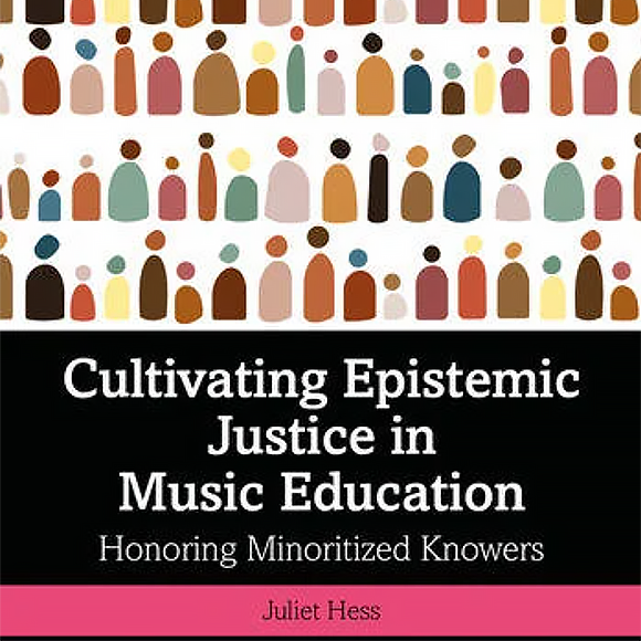 Cultivating Epistemic Justice in Music Education: Honoring Minoritized Knowers