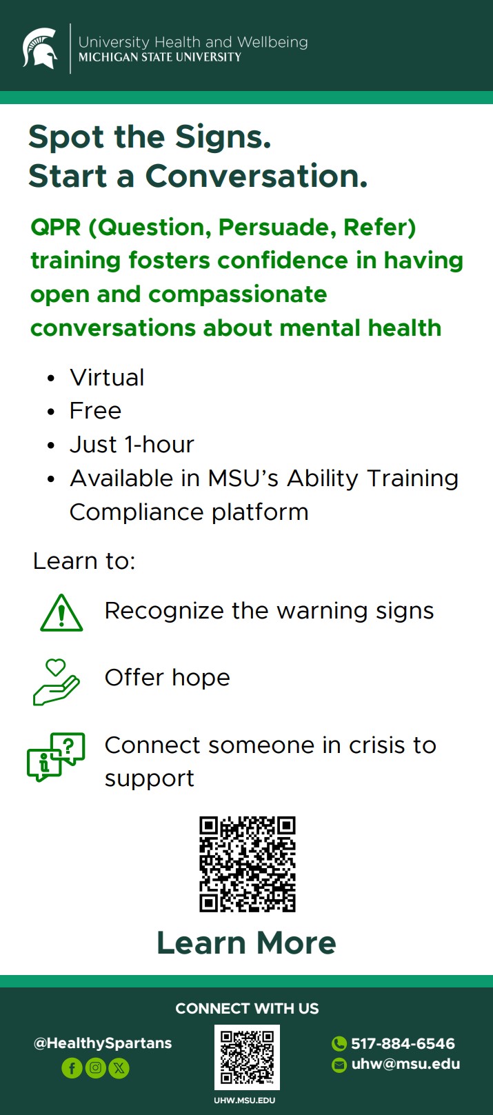 Spot the Signs. Start a Conversation. QPR (Question, Persuade, Refer) training fosters confidence in having open and compassionate conversations about mental health. Virtual Free Just 1-hour Available in MSU's Ability Training Compliance platform Learn to: Recognize the warning signs Offer hope Connect someone in crisis to support